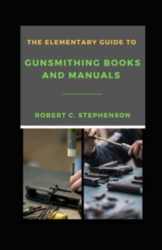 The Elementary Guide To Gunsmithing Books And Manuals