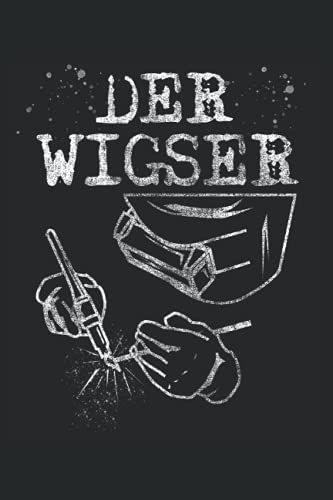 Der Wigser: Schweißer Notizbuch - Toller Karierter Notizblock Für Metallbauer Und Schlosser. Ideal Für Tägliche Notizen Und Aufzeichnungen. Geschenk Für Den Schweißfachmann.