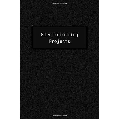 Electroforming Projects: Blank Notebook For Planning And Recording Your Copper Electroformed Art