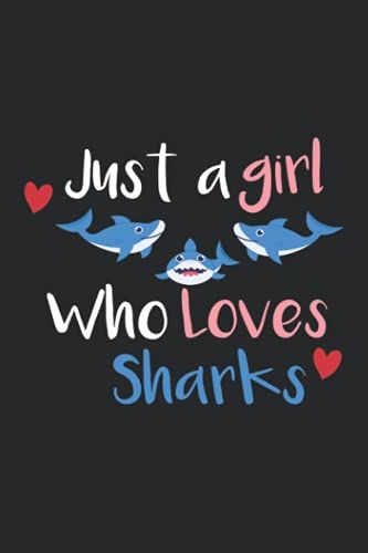 Funny Just A Girl Who Loves Sharks Notebook University Graduation Gift: Lined Notebook / Journal Gift, 120 Pages, 6x9, Soft Cover, Matte Finish