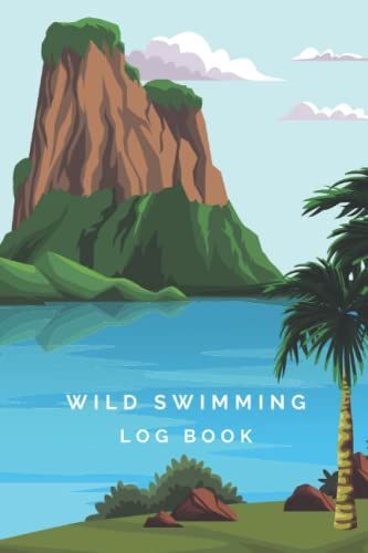 Wild Swimming Logbook: Wild Swim Journal Log Book For Open Water And Cold Water Swimmers