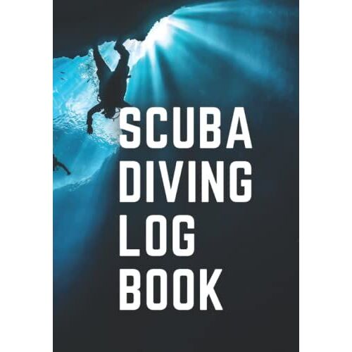 Scuba Diving Log Book: 120 Pages To Log Your Dives - Easy To Use Format For All Scuba Divers