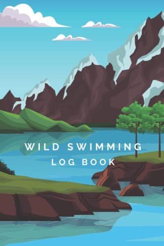 Wild Swimming Log Book: Wild Swim Journal Logbook For Open Water And Cold Water Swimmers