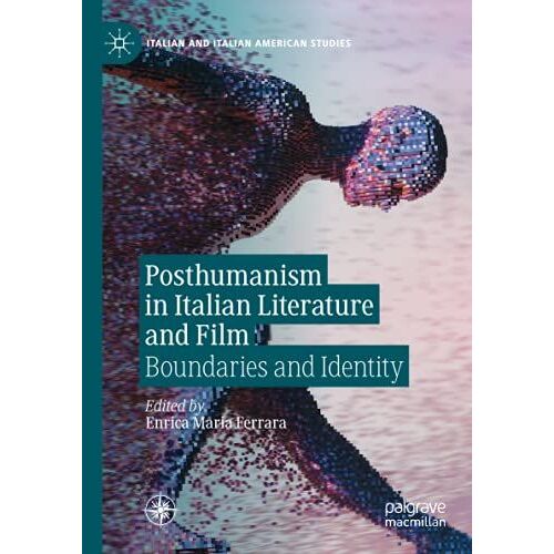 Posthumanism In Italian Literature And Film