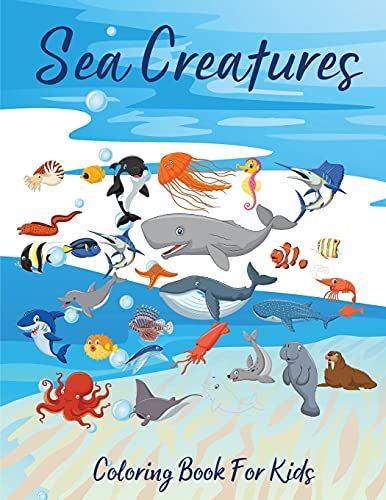 Sea Creatures Coloring Book For Kids: Amazing Sea Life Coloring Book For Kids Ages 4-8 L Underwater Marine Life Coloring Pages L Fun Coloring Book For