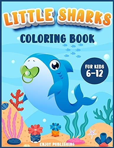 Little Sharks Coloring Book For Kids 6-12: A Gorgeous Activity Book With Cute And Baby Sharks To Color While Having Fun!