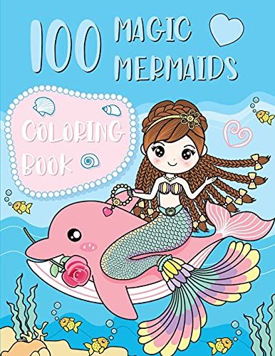 100 Magic Mermaids: Coloring Book For Kids Of All Ages