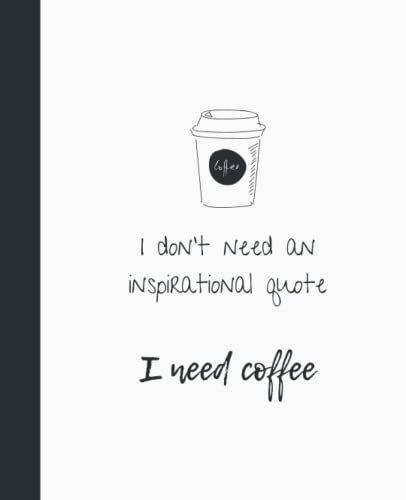 Coffee Lover Journal: Coffee Drinkers Journal; Funny Quote; College Ruled; Blank Lined; Wide Ruled; 200 Pages; 7.5 X 9.25 Inches Composition Notebook