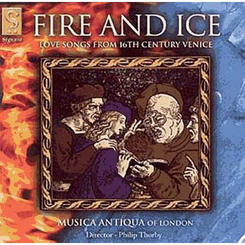 Fire And Ice : Chansons D'amour De La Venise Du 16 Eme Siècle