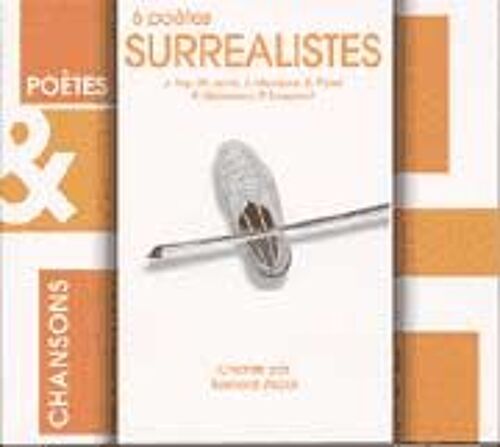 Chante 6 Poetes Surréalistes : Arp, Leiris, Mansour, Peret, Queneau & Soupault