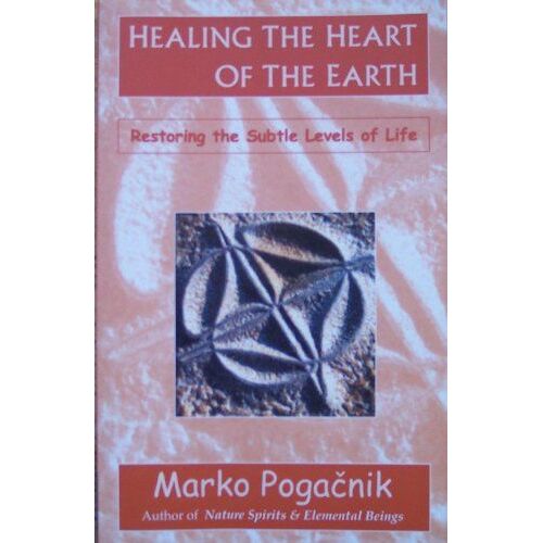 Healing The Heart Of The Earth Marko Pogacnik,