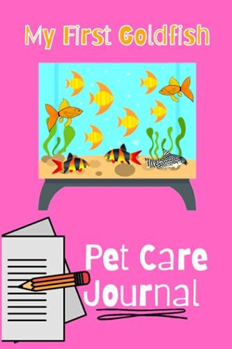 My First Goldfish Pet Care Journal: Custom-Made Kid-Friendly Goldfish Aquarium Maintenance Record Book. Great For Monitoring Water Parameters ... Ammonia Levels And Overall Fish Health