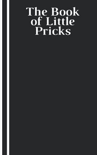 The Book Of Little Pricks: Simple Blood Sugar Journal, Weekly Diabetes Blood Glucose Tracking Log Book , For Men, For Women, Funny Diabetic (Volume 5)