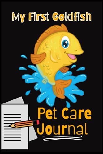 My First Goldfish Pet Care Journal: Kid-Friendly Compact Customized Goldfish Aquarium Hobbyist Record Keeping Book. Log Water Chemistry, Maintenance And Fish Health