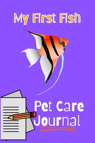 My First Fish Pet Care Journal: Kid-Friendly Aquarium Logging Book, Great For Scheduling & Recording Routine Maintenance, Including Water Chemistry And Fish Health.