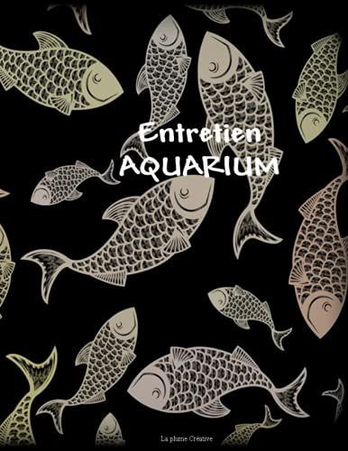 Carnet Entretien Aquarium: Permet De Faire Le Suivi De Votre Aquarium, Tant Au Niveau De La Santé De Vos Poissons Que La Qualité De L'eau Et De L'hygiène De Tout Son Écosystème.