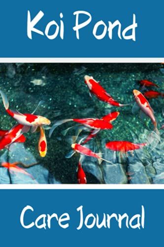 Koi Pond Care Journal: Customized Compact Koi Pond Logging Book, Thoroughly Formatted, Great For Tracking & Scheduling Routine Maintenance, Including ... Fish Health & Much More (120 Pages)