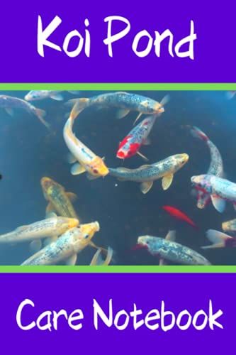 Koi Pond Care Notebook: Customized Compact Koi Pond Logging Book, Thoroughly Formatted, Great For Tracking & Scheduling Routine Maintenance, Including ... Fish Health & Much More (120 Pages)