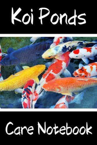 Koi Ponds Care Notebook: Customized Compact Koi Pond Logging Book, Thoroughly Formatted, Great For Tracking & Scheduling Routine Maintenance, ... Fish Health & Much More (120 Pages)