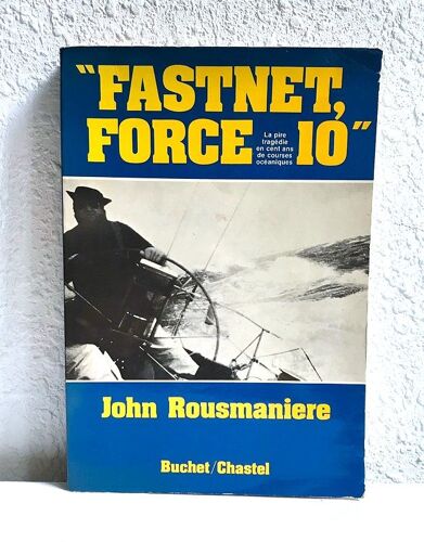 John Rousmaniere - Fastnet Force 10 : La Pire Tragédie En 100 Ans De Courses Océaniques