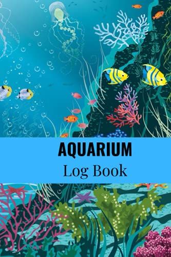 Aquarium Journal: Aquarium Maintenance Log