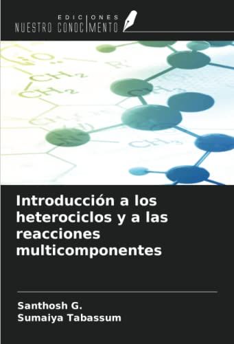 Introducción A Los Heterociclos Y A Las Reacciones Multicomponentes