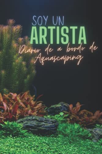 Soy Un Artista: Diario De A Bordo De Aquascaping, Rastreador De Acuario Plantado De Agua Dulce