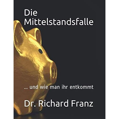 Die Mittelstandsfalle: ... Und Wie Man Ihr Entkommt