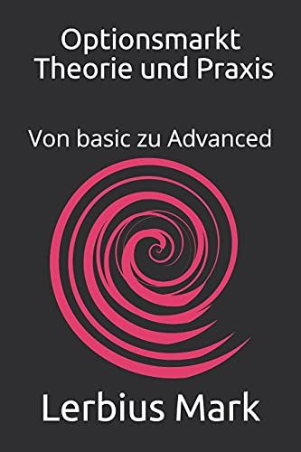 Optionsmarkt - Theorie Und Praxis: Von Basic Zu Advanced