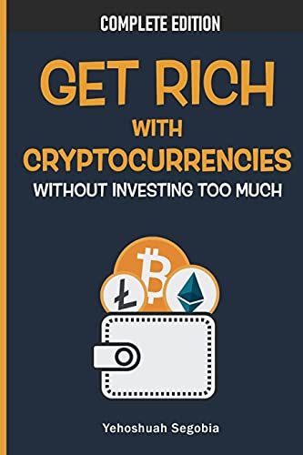 Get Rich With Cryptocurrencies Without Investing Too Much