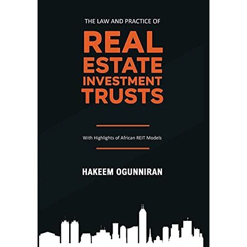 The Law And Practice Of Real Estate Investment Trusts: With Highlights Of African Reit Models