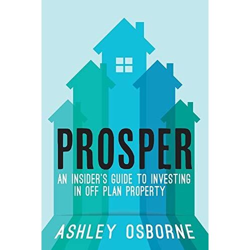 Prosper: An Insider's Guide To Investing In Off Plan Property