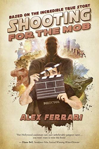 Shooting For The Mob: (Based On The Incredible True Story)