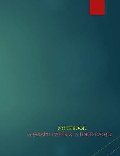 Notebook 1/2 Graph Paper & 1/2 Lined Pages: Graph Paper Composition Notebook Half Graph &half Lined Pages: Grid Paper For Math & Science Students