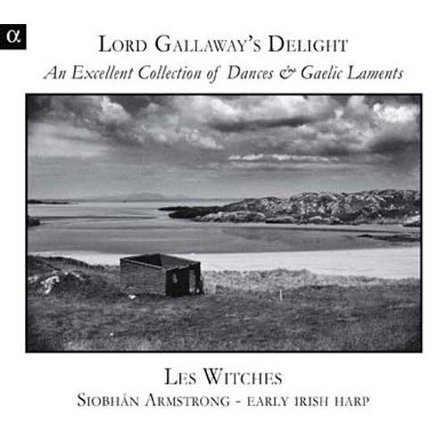 Lord Gallaway's Delight : Danses Et Laments Gaéliques Des 16eme Et 17eme