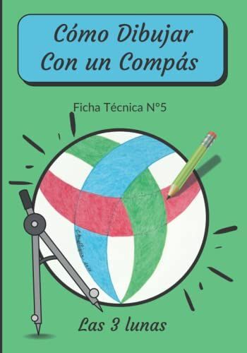 Cómo Dibujar Con Un Compás Ficha Técnica N°5 Las 3 Lunas: Aprende A Dibujar Paso A Paso Para Niños 6-8 Anos - Mandala Junior - Libro De Actividades ... Celta - Mandalas Educativos Para Niños