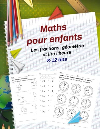 Maths Pour Enfants: Les Fractions, Géométrie Et Lire L'heure, Exercices De Maths Pour Les Enfants 8-12 Ans, Cahier De Calcul Et Exercices Pour Apprendre À Calculer Et Réviser