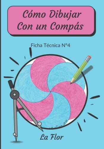 Cómo Dibujar Con Un Compás Ficha Técnica N°4 La Flor: Aprende A Dibujar Paso A Paso Para Niños 6-8 Anos- Mandala Junior - Libro De Actividades ... Celta - Mandalas Educativos Para Niños