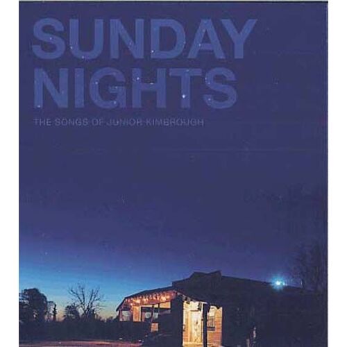 Sunday Nights : The Songs Of Junior Kimbrough