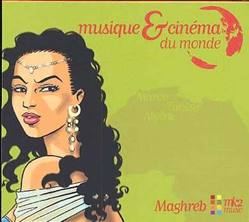 Musique Et Cinéma Du Monde : Maghreb, Algérie, Maroc, Tunisie : Extraits Des B.O. De 100% Arabica, Là-Bas Mon Pays, Viva Laldjérie, Bab-El-Oued City, Mémoires D'immigrés, Halfaouine...