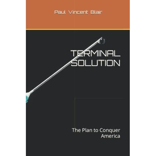 Terminal Solution: The Plan To Conquer America