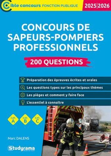 Concours Des Sapeurs-Pompiers Professionnels : 200 Questions - Catégories A, B Et C - Édition 2025-2026