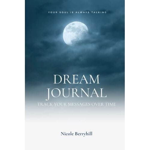 Dream Journal: Your Soul Is Always Talking: Track Your Dream Messages Over Time