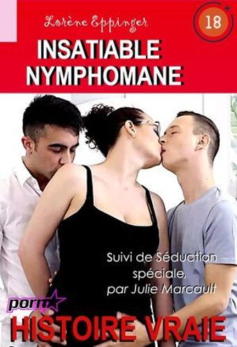 Insatiable Nymphomane, Suivi De Séduction Spéciale [Histoire Vraie]