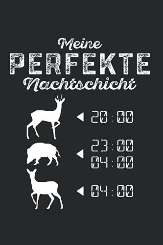 Meine Perfekte Nachtschicht: Tolles Jagd Notizbuch Um Schöne Momente Von Deiner Wildschweinjagd, Rehwild Jagd Oder Erntejagd Festzuhalten. Ein Schönes Geschenk Für Jäger Oder Jungjäger.