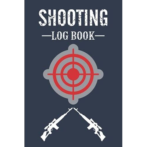 Shooting Log Book: Shooters Data Book, Handloading Logbook,Range Shooting Book,Target Diagrams,Shooting Data,Sport Shooting Record Logbook And Notebook Journal Blank Shooters Log.