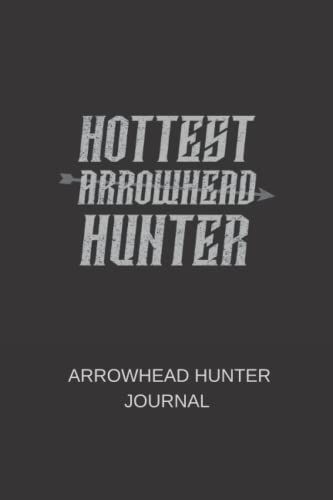 Hottest Arrowhead Hunter: Arrowhead Hunter Journal (120 Pages, 6" X 9")