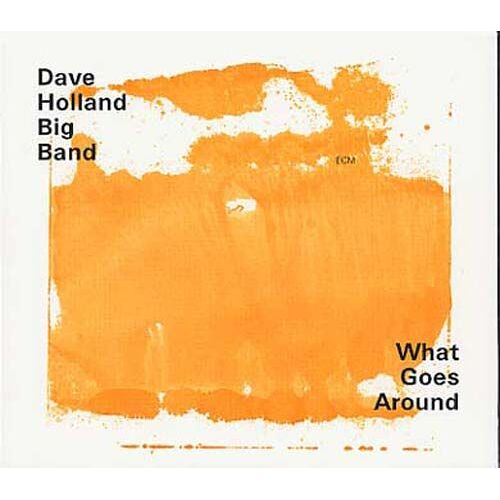 What Goes Around - Dave Holland Big Band