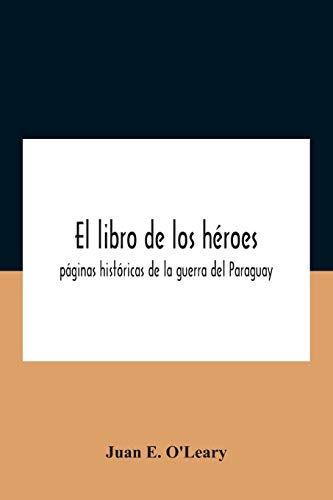 El Libro De Los Héroes; Páginas Históricas De La Guerra Del Paraguay