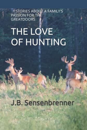 The Love Of Hunting: Stories About A Family's Passion For The Greatdoors